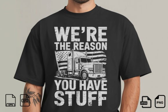 Were the Reason You Have Stuff Shirt: A Bold Tribute to Trucking